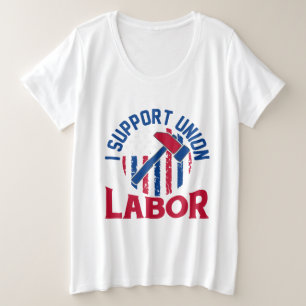 Labor Day - I Support Union Labor Plus Size T-Shirt
