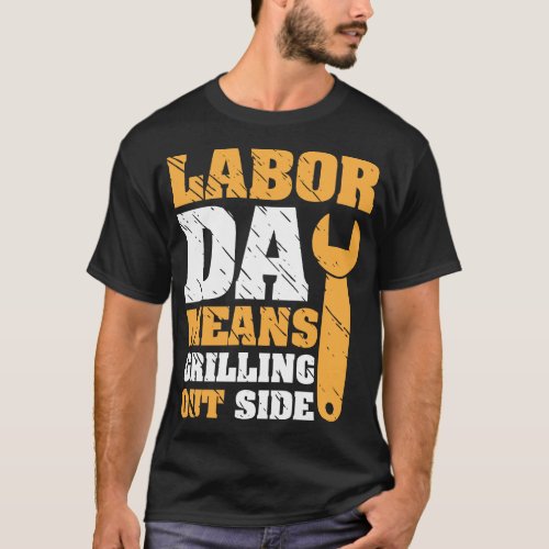  Labor_Day_means_grilling_outside T_Shirt