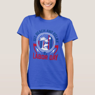 Labor Day - Sit, Beach and Relax it’s Labor Day T-Shirt