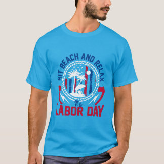 Labor Day - Sit, Beach and Relax it’s Labor Day T-Shirt
