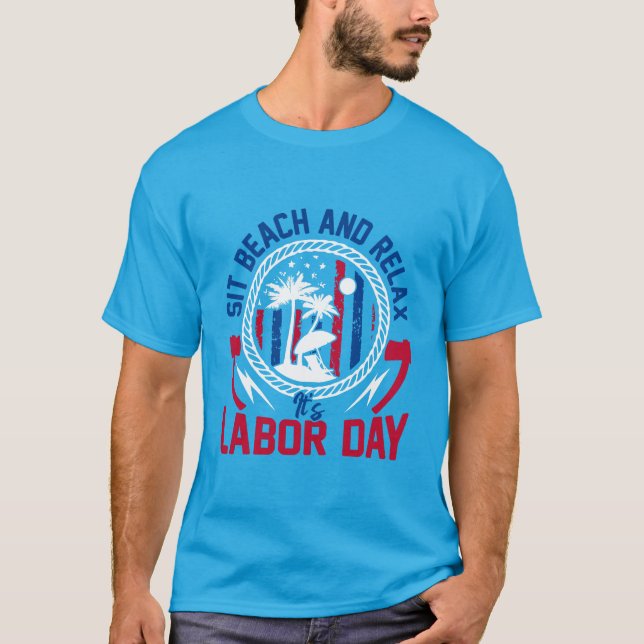 Labor Day - Sit, Beach and Relax it’s Labor Day  T-Shirt (Front)