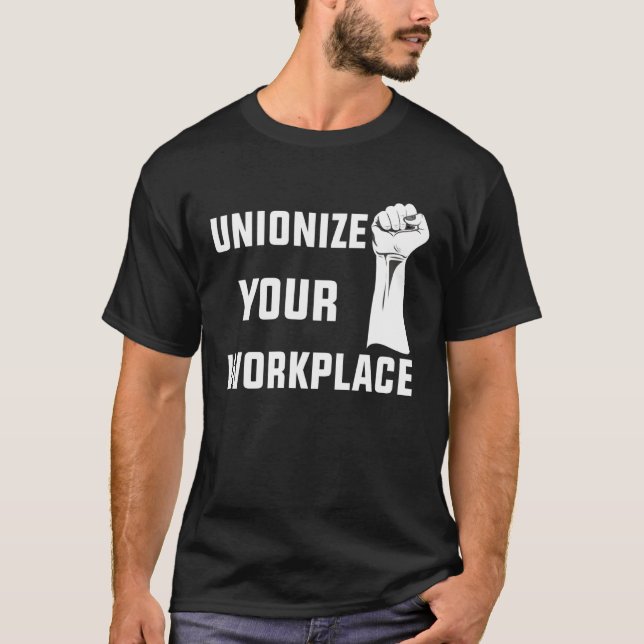 Labor Day Workers  Unionize Your Workplace T-Shirt (Front)