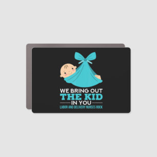 Labor Delivery Nurses We Bring Out The Kid In You Car Magnet