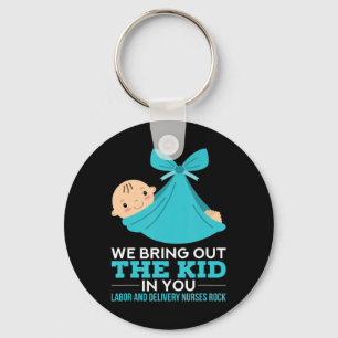 Labor Delivery Nurses We Bring Out The Kid In You Keychain