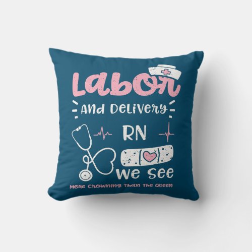 Labor Labor And Delivery RN We See More Crowning Throw Pillow