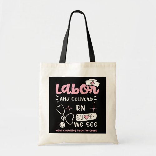 Labor Labor And Delivery RN We See More Crowning Tote Bag