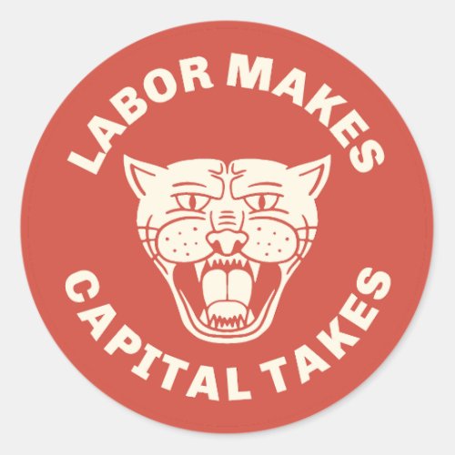 Labor Makes Capital Takes  Classic Round Sticker