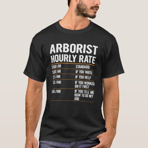 Labor Rates Arborist Hourly Rate Outfit For Arbori T_Shirt