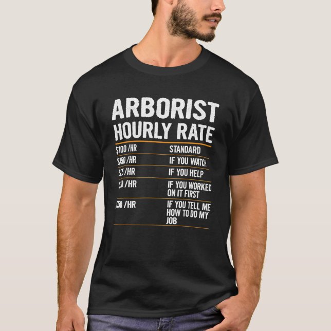 Labor Rates Arborist Hourly Rate Outfit For Arbori T-Shirt (Front)
