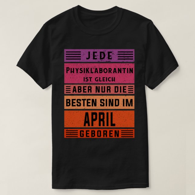Laboratory technician birthday April born Physics  T-Shirt (Design Front)