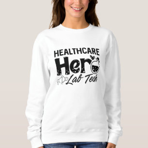 Laboratory Technician Healthcare Hero Lab Tech Sweatshirt