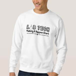 Laboratory Technician Lab Tech Making It Happen Sweatshirt