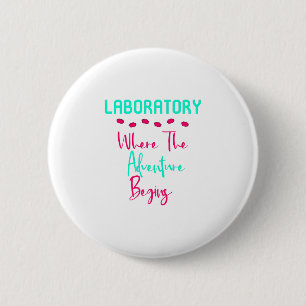 Laboratory Where The Adventure Begins Fun Lab Tech Button
