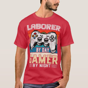 Laborer by day gamer by night video gaming fans Re T-Shirt