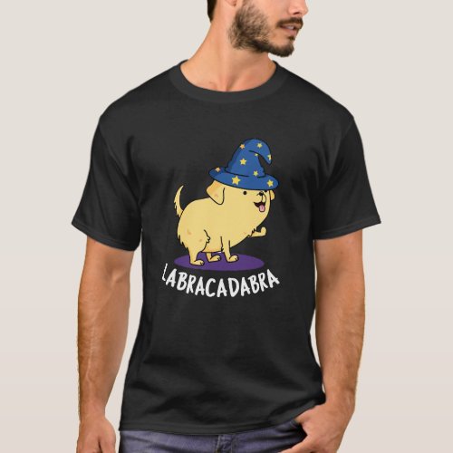 Labra_cadabra Funny Labrador Dog Pun Dark BG T_Shirt