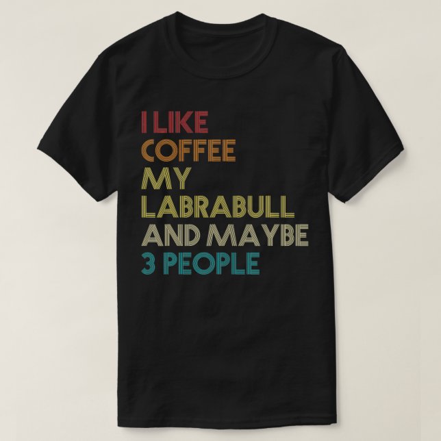 Labrabull Dog Owner Coffee Lovers Funny Quote Vint T-Shirt (Design Front)