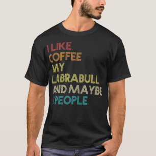 Labrabull Dog Owner Coffee Lovers Funny Quote Vint T-Shirt