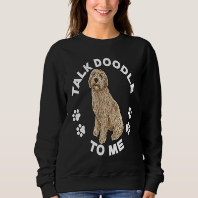 Labradoodle Dog  Talk Doodle To Me Labradoodle Sweatshirt