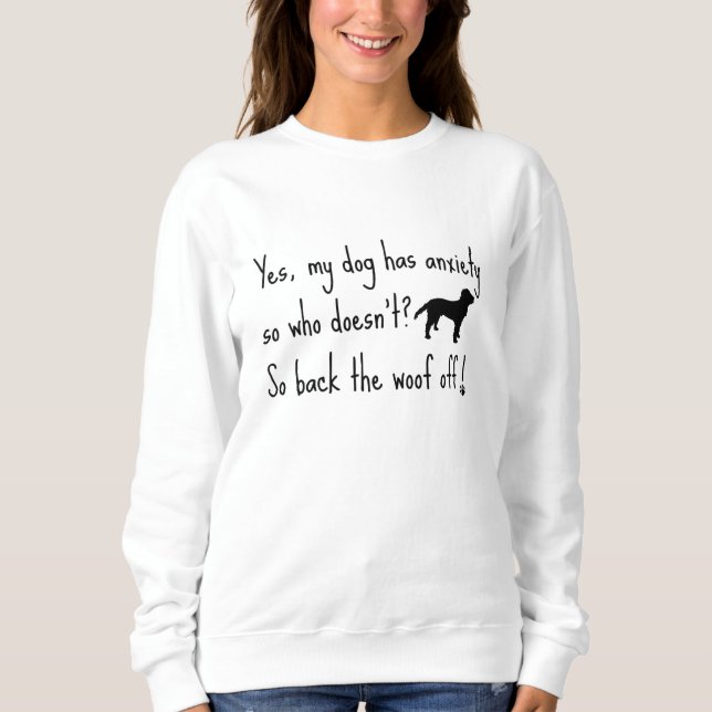 Labradoodle My Dog Anxiety Woof Off Sweatshirt (Front)