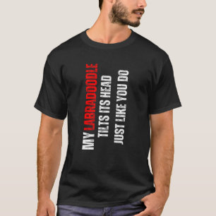 Labradoodle my Labradoodle tilts its head like you T-Shirt