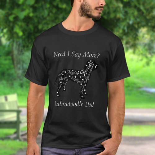 Labradoodle Traits MomDad Need I Say More  T_Shirt