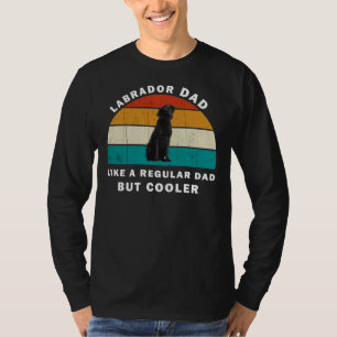 Labrador Dad Like A Regular Dad But Cooler T-Shirt