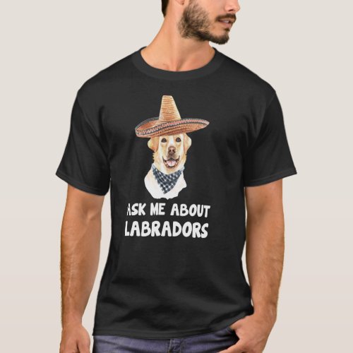 Labrador Dog  Ask Me About My Labradors T_Shirt