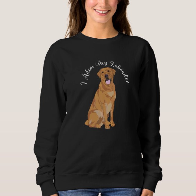 Labrador Dog Funny Slogan Yellow Golden Lab Sweatshirt (Front)