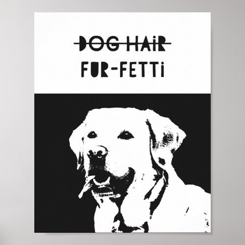 Labrador Dog Hair Fur_Fetti Custom Photo Quote Art Poster