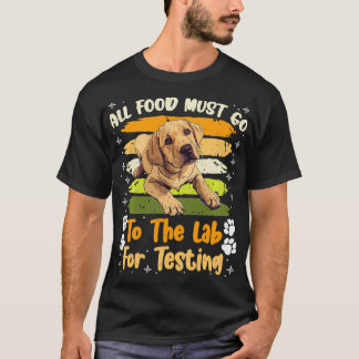 Labrador Dogs ALL FOOD MUST GO TO LAB TESTING Funn T-Shirt