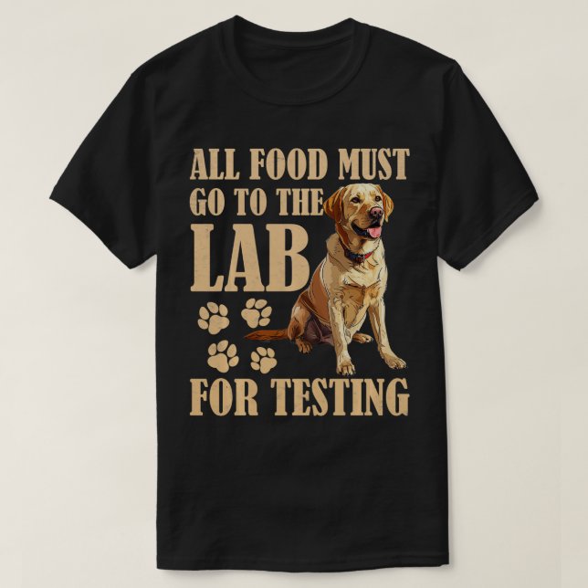Labrador Dogs ALL FOOD MUST GO TO LAB TESTING Funn T-Shirt (Design Front)