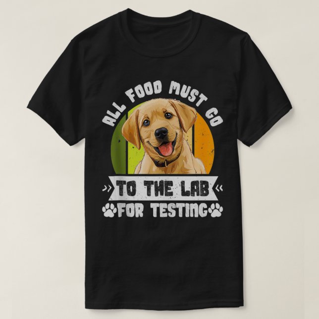 Labrador Dogs ALL FOOD MUST GO TO LAB TESTING Funn T-Shirt (Design Front)
