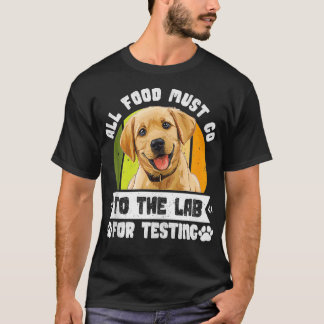 Labrador Dogs ALL FOOD MUST GO TO LAB TESTING Funn T-Shirt