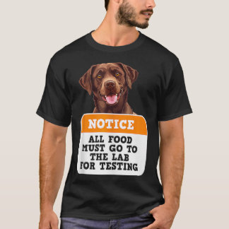 Labrador Dogs ALL FOOD MUST GO TO LAB TESTING Funn T-Shirt