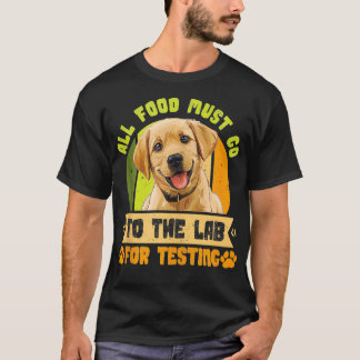 Labrador Dogs ALL FOOD MUST GO TO LAB TESTING Funn T-Shirt
