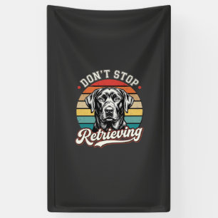 Labrador Don't Stop Retrieving Retro Dog Banner