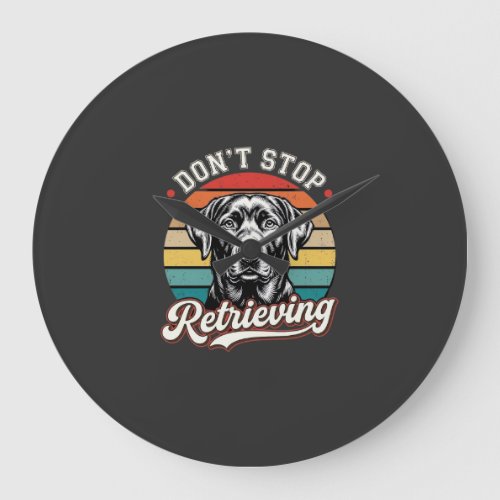 Labrador Don't Stop Retrieving Retro Dog Large Clock