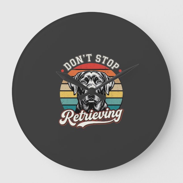 Labrador Don't Stop Retrieving Retro Dog Large Clock (Front)