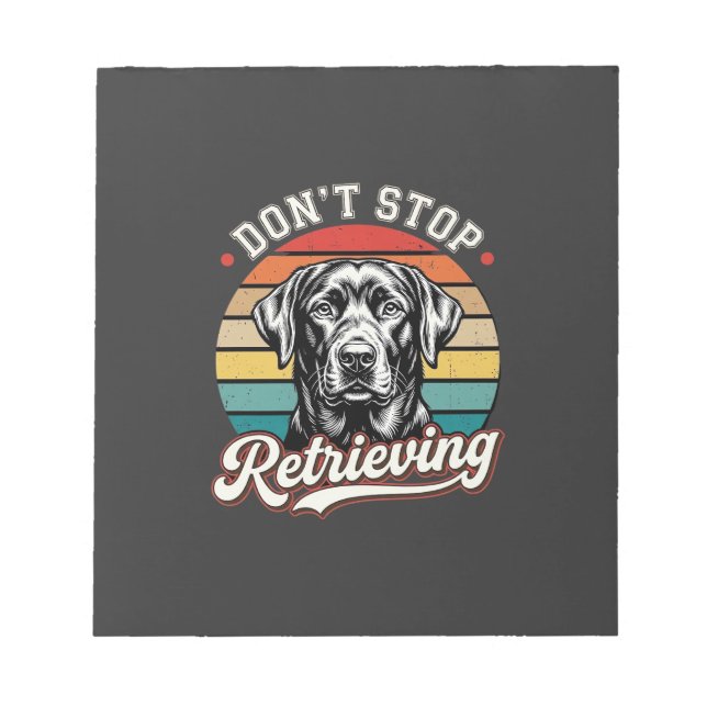 Labrador Don't Stop Retrieving Retro Dog Notepad (Front)