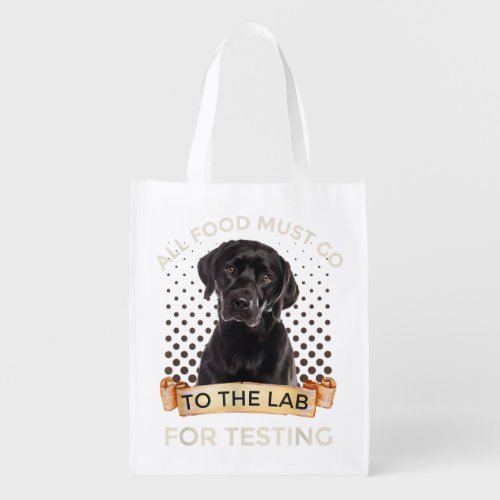 Labrador Gifts All Food Must Go To The Lab For Tes Grocery Bag