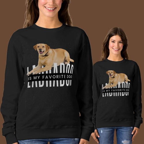 Labrador Is My Favorite Dog Sweatshirt