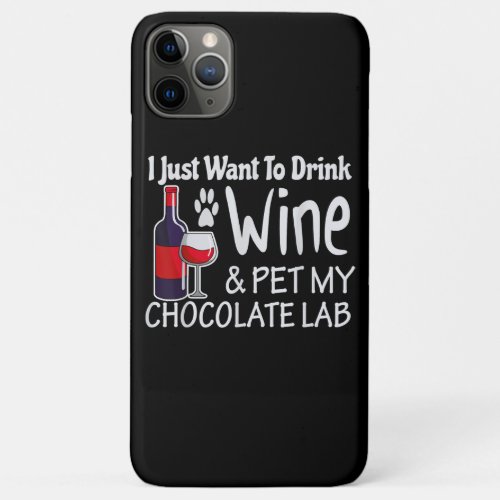 Labrador Just Want To Drink Wine My Chocolate Lab iPhone 11 Pro Max Case