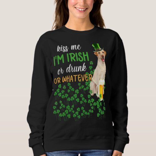 Labrador Kiss Me Im Irish Or Drunk Or Whatever Sweatshirt