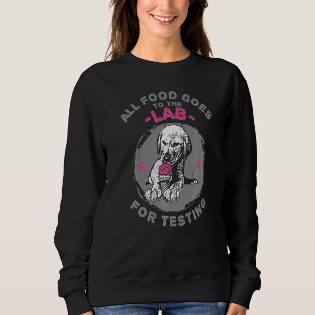 Labrador Retriever All Food Goes to the Lab for Te Sweatshirt (Front)
