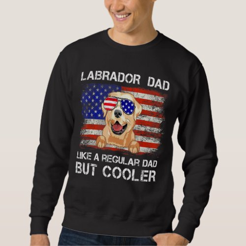 Labrador Retriever Dad Like A Regular Dad But Cool Sweatshirt