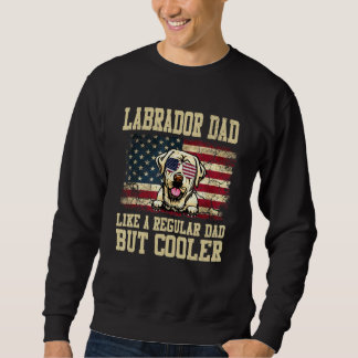 Labrador Retriever Dad Like A Regular Dad But Cool Sweatshirt