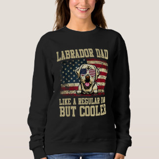 Labrador Retriever Dad Like A Regular Dad But Cool Sweatshirt