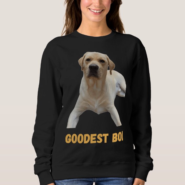 Labrador Retriever Dog Cute Dog Good Boi Goodest B Sweatshirt (Front)