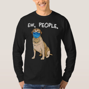 Labrador Retriever Ew People Dog    T-Shirt