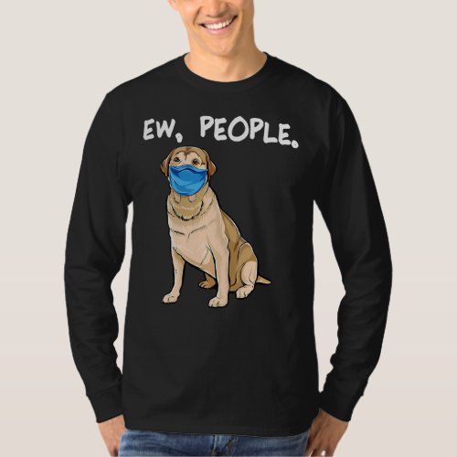 Labrador Retriever Ew People Dog    T_Shirt